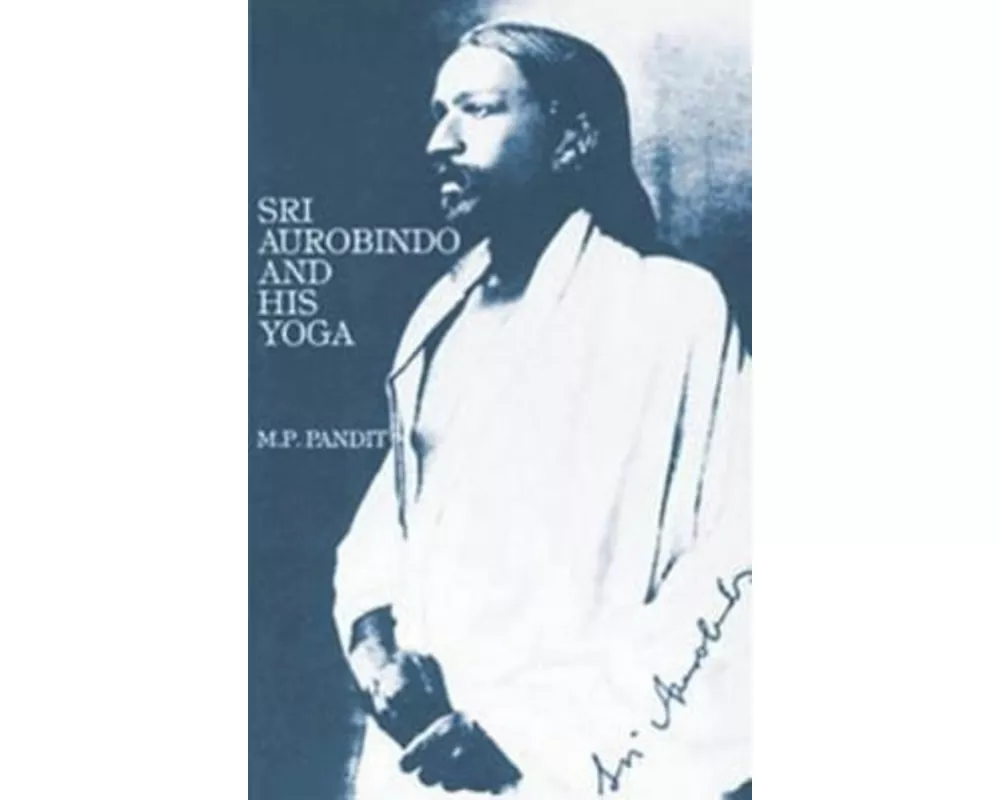 Sri Aurobindo and His Yoga
