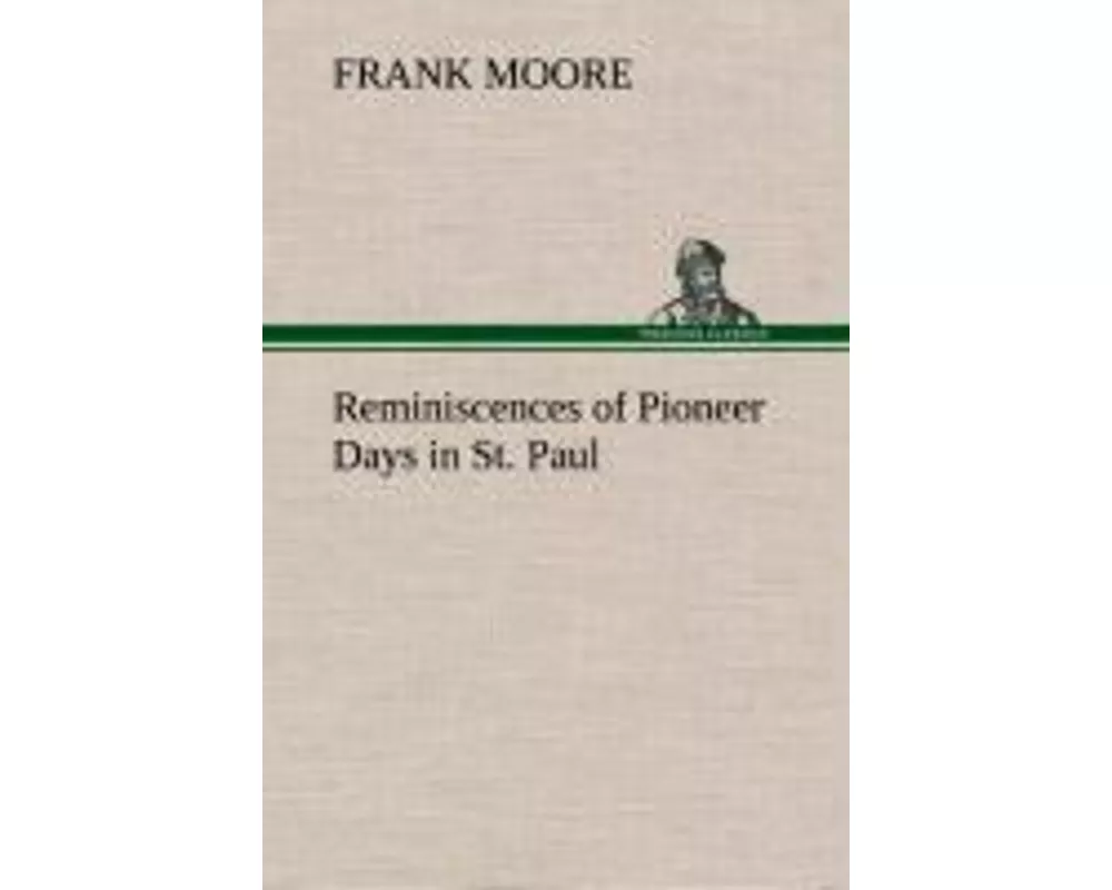 Reminiscences of Pioneer Days in St. Paul