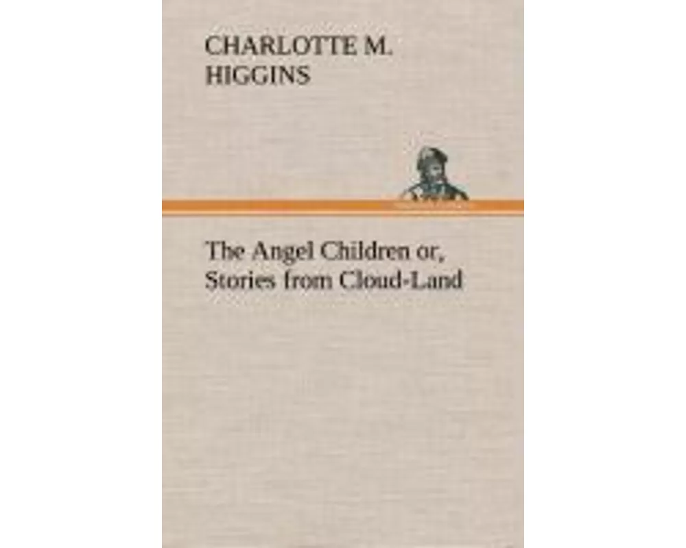 The Angel Children or, Stories from Cloud-Land