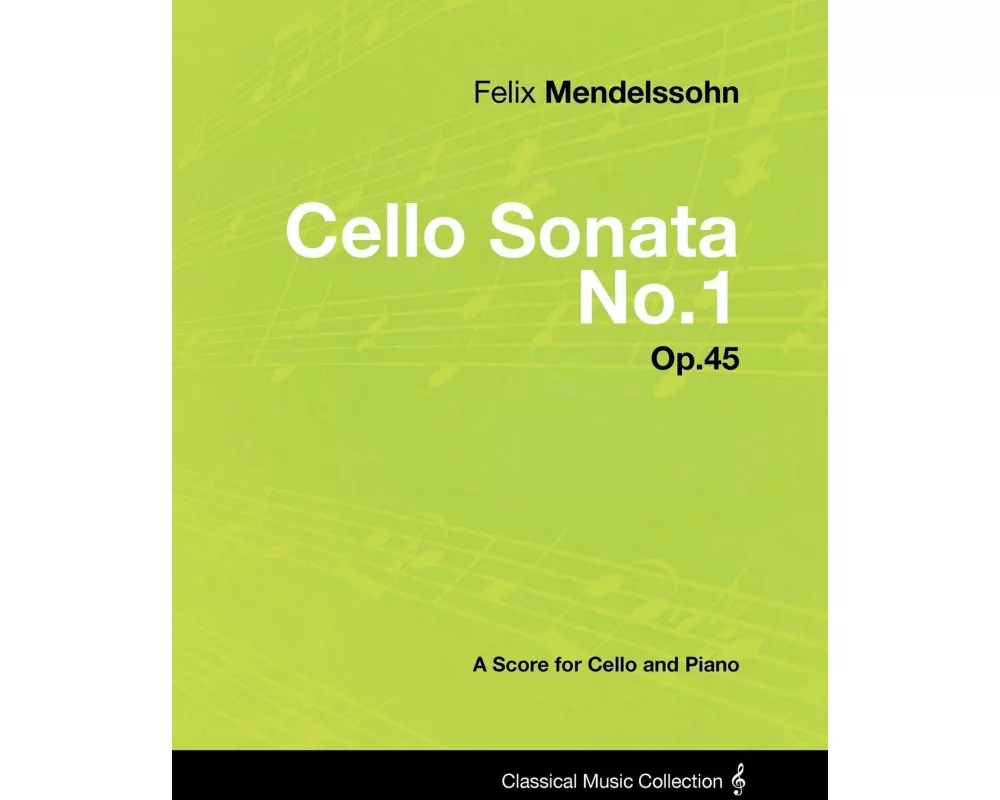 Felix Mendelssohn - Cello Sonata No.1 - Op.45 - A Score for Cello and Piano