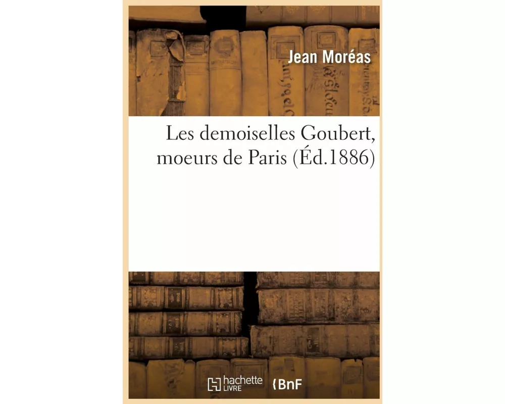Les Demoiselles Goubert, Moeurs de Paris
