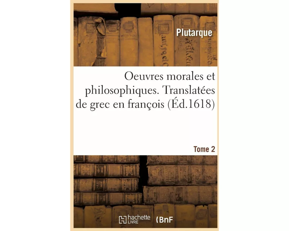 Oeuvres Morales Et Philosophiques. Tome 2