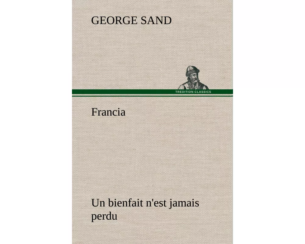 Francia; Un bienfait n'est jamais perdu