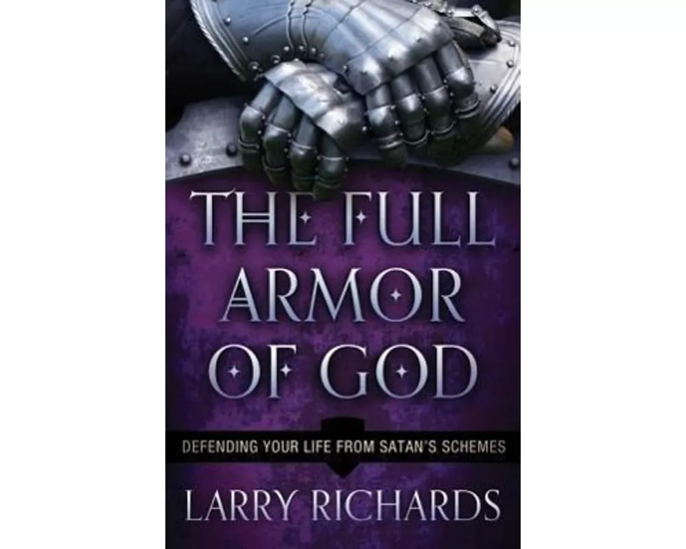 The Full Armor of God – Defending Your Life From Satan`s Schemes