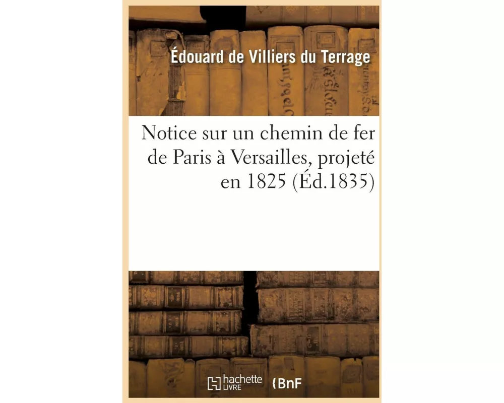 Notice Sur Un Chemin de Fer de Paris À Versailles, Projeté En 1825