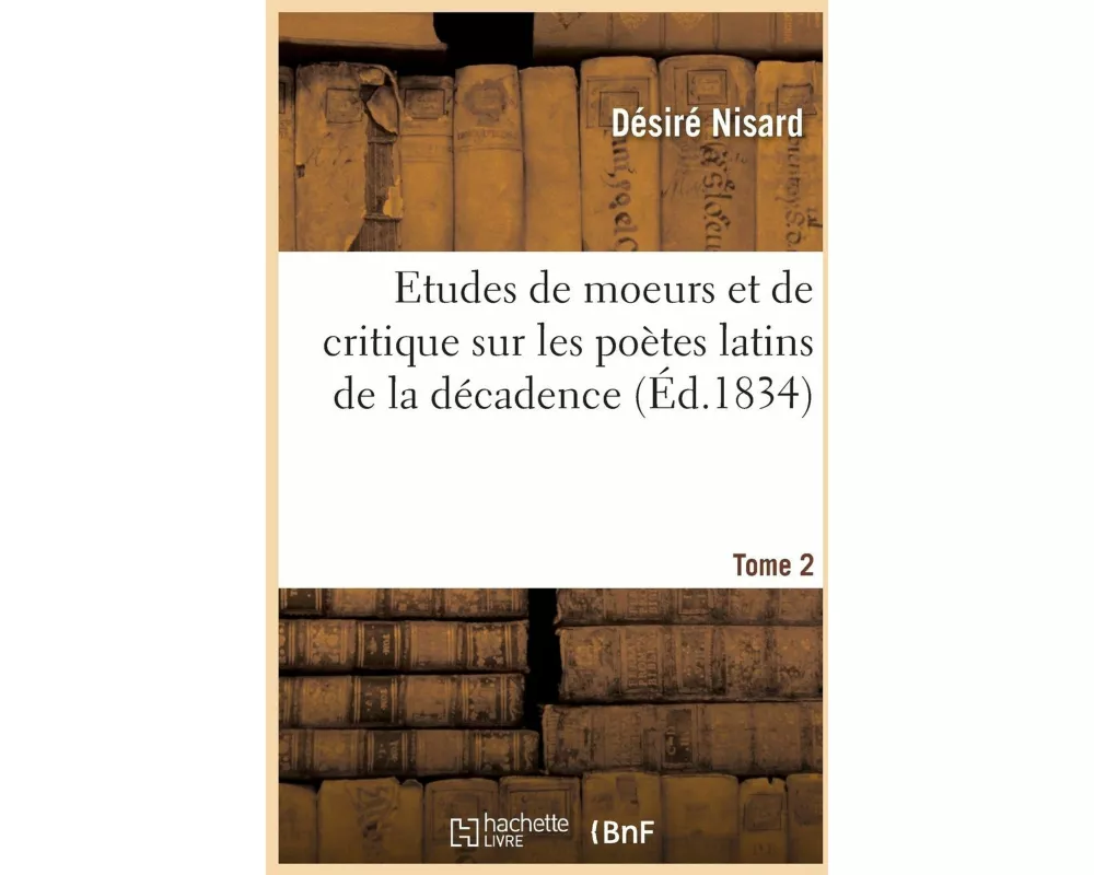 Etudes de Moeurs Et de Critique Sur Les Poètes Latins de la Décadence T02