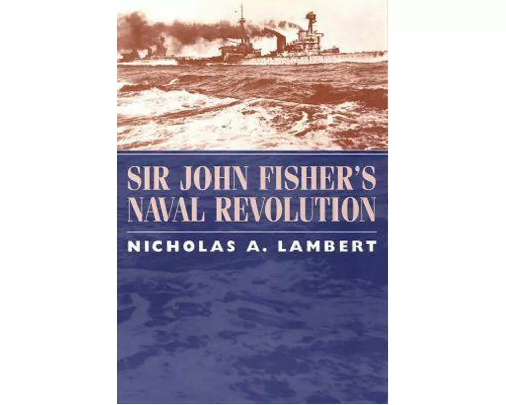 Sir John Fisher's Naval Revolution
