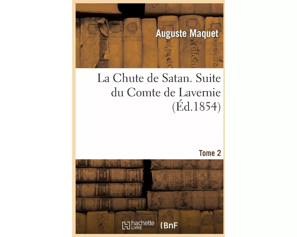 La Chute de Satan. Suite Du Comte de Lavernie. Tome 2