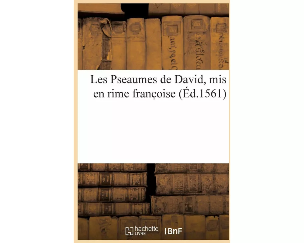 Les Pseaumes de David, MIS En Rime Franc Oise