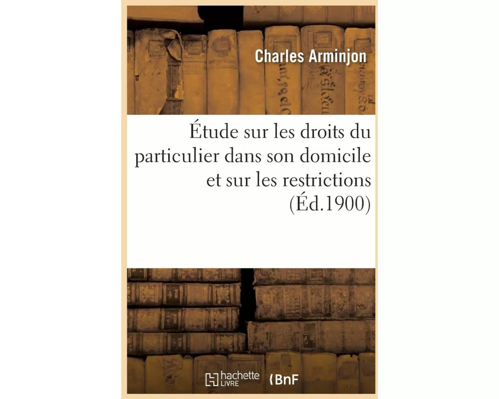 Étude Sur Les Droits Du Particulier Dans Son Domicile Et Sur Les Restrictions