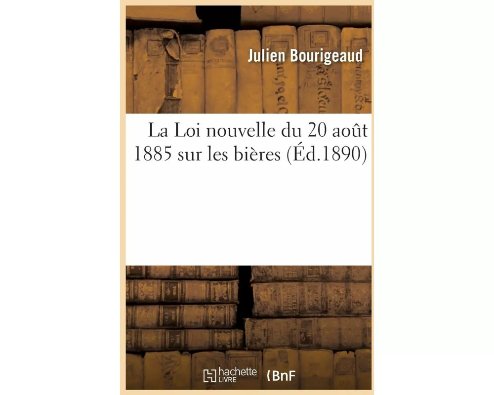 La Loi Nouvelle Du 20 Aout 1885 Sur Les Bières