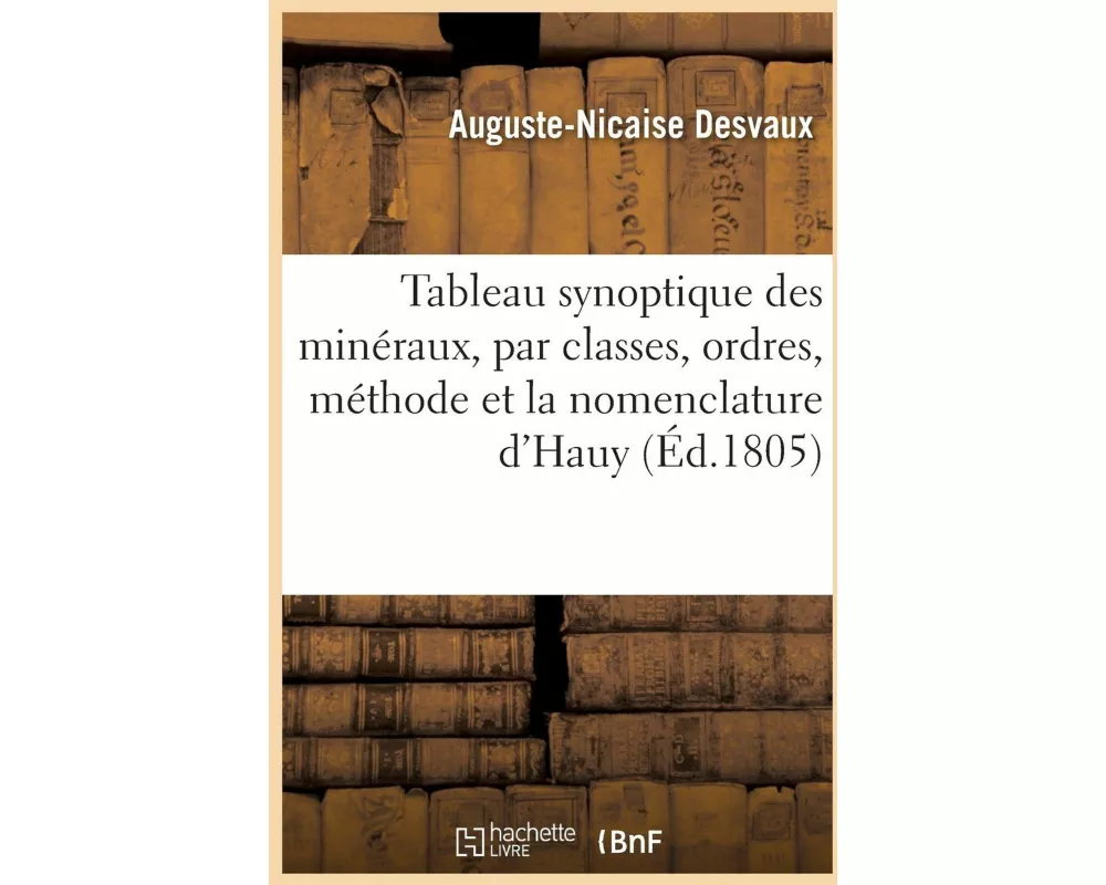 Tableau Synoptique Des Minéraux, Par Classes, Ordres d'Après La Méthode Et La Nomenclature d'Hauy