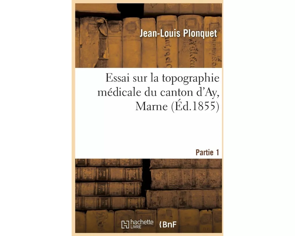 Essai Sur La Topographie Médicale Du Canton d'Ay, Marne