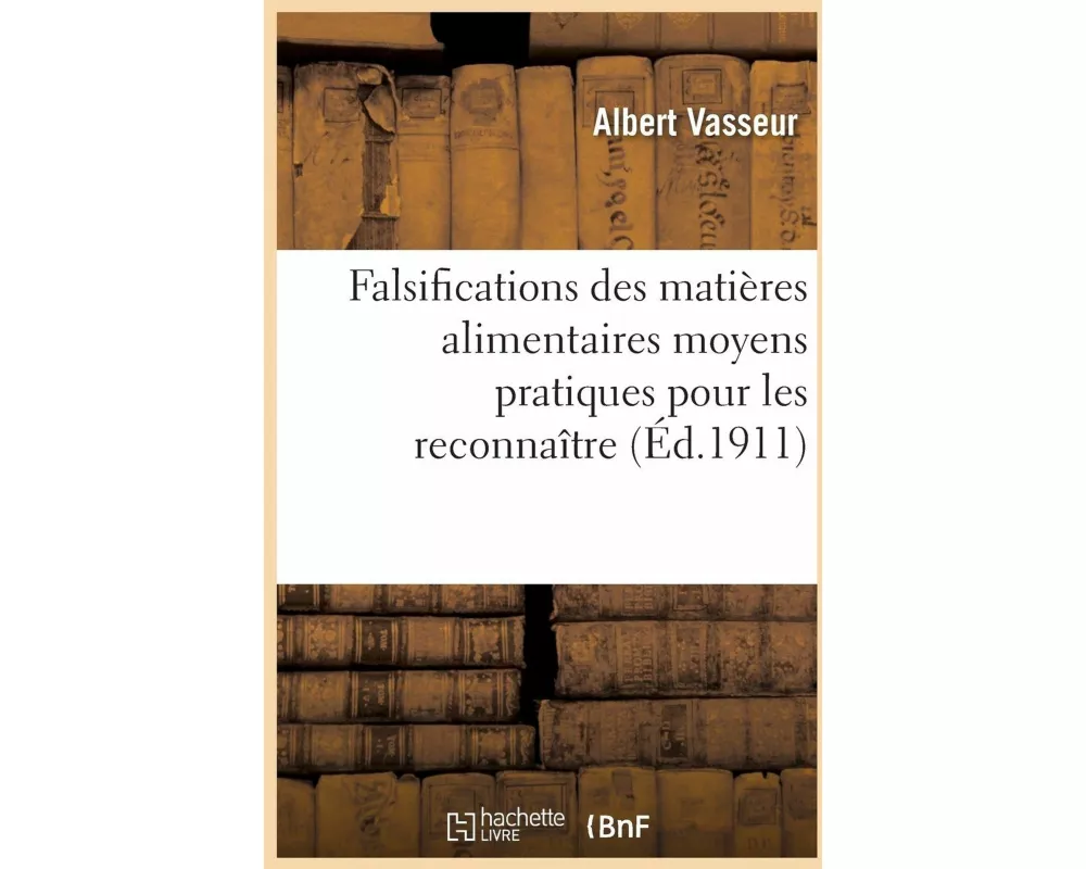 Falsifications Des Matières Alimentaires Moyens À La Portée de Tout Le Monde Pour Les Reconnaître