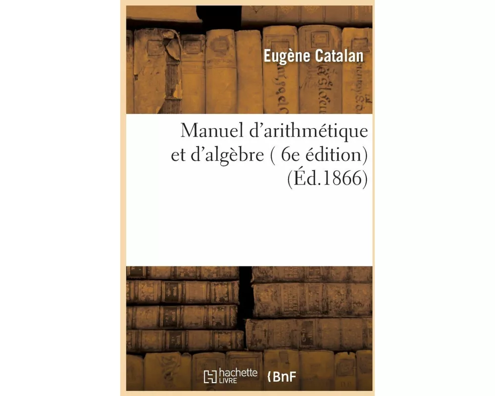 Manuel d'arithmétique et d'algèbre , 6e édition