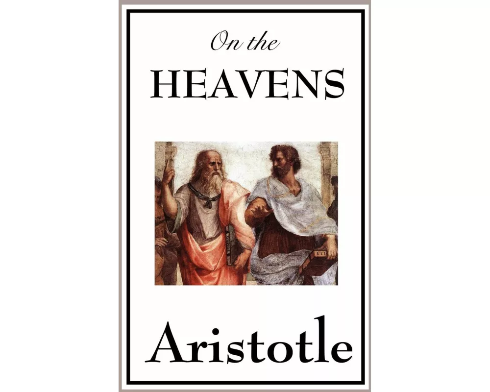 On the Heavens - A Foundational Work on Cosmology, the Universe, and the Nature of the Physical World