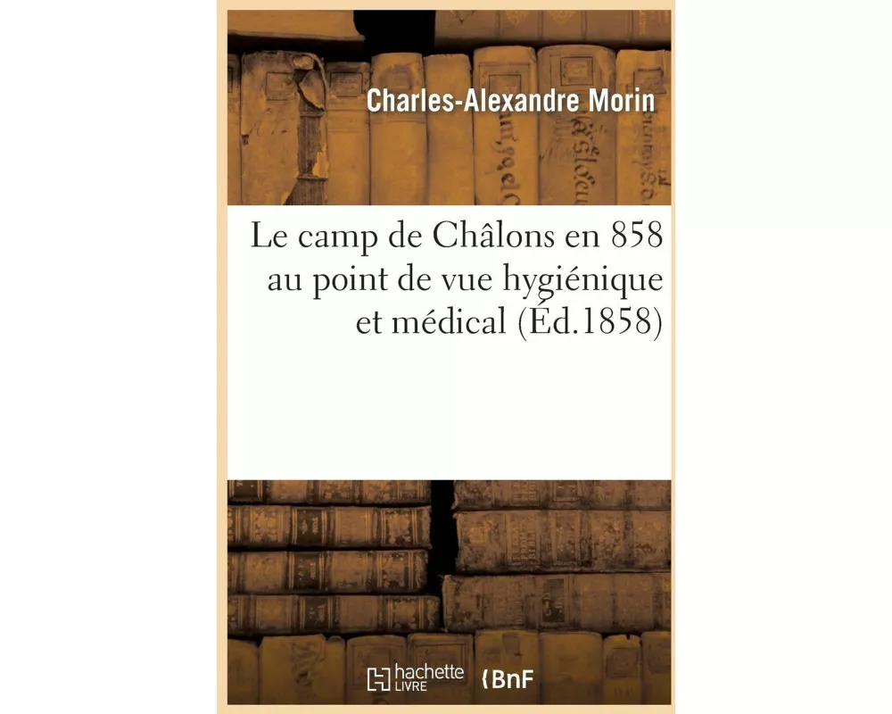 Le camp de Châlons en 1858 au point de vue hygiénique et médical