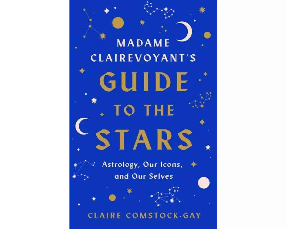 Madame Clairevoyant’s Guide to the Stars