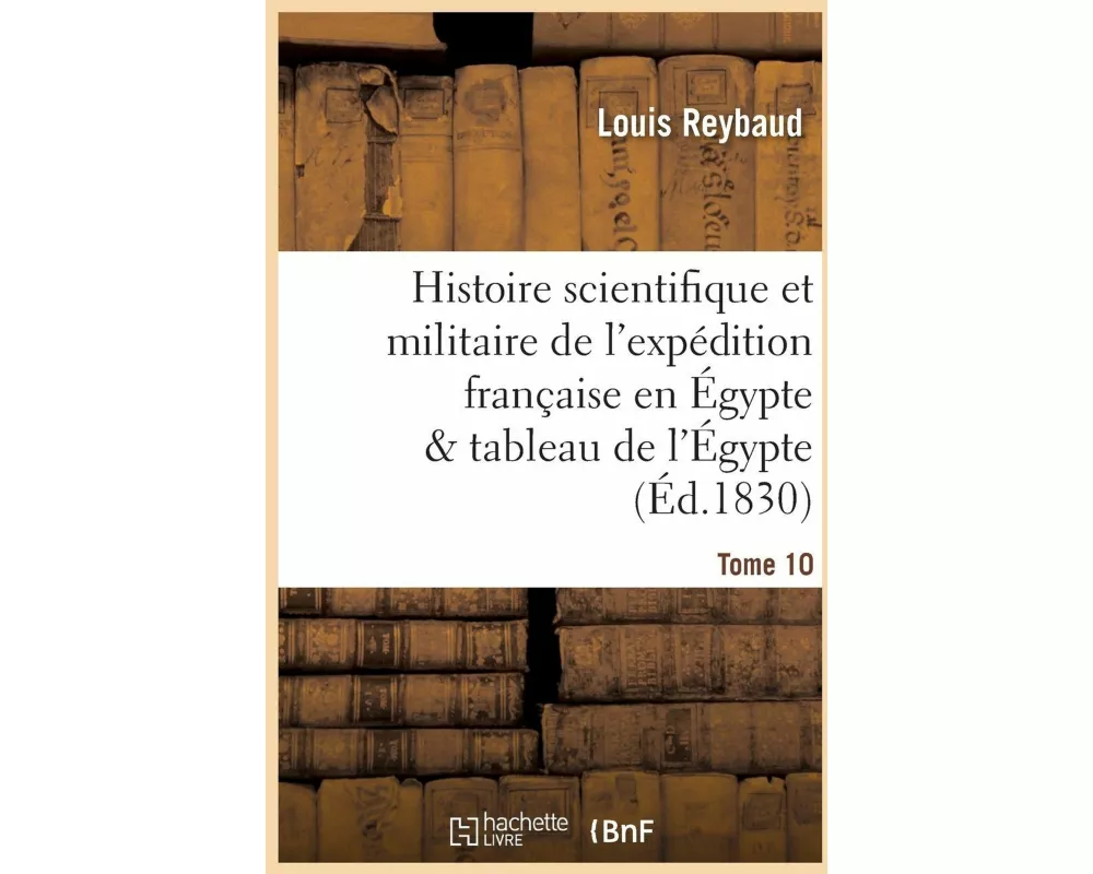 Histoire scientifique et militaire de l'expédition française en Égypte précédée d'une Tome 10