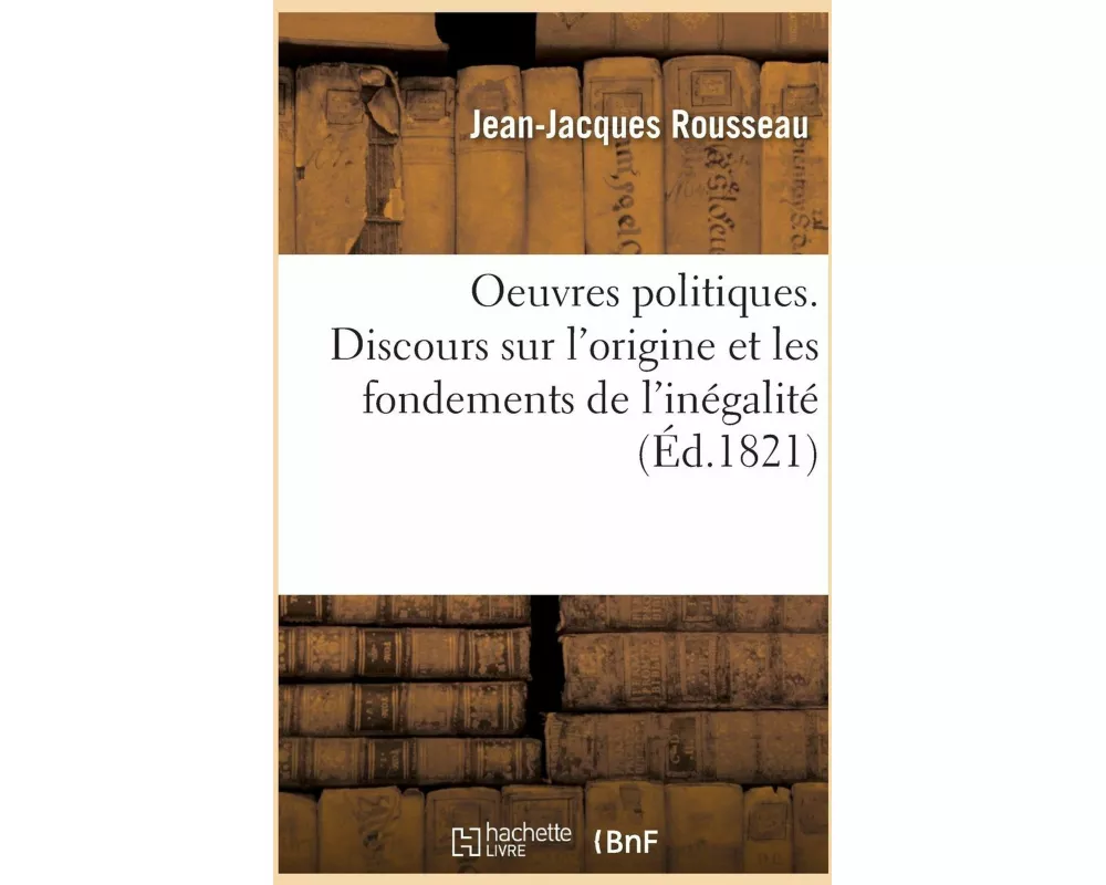 Oeuvres politiques. Discours sur l'origine et les fondements de l'inégalité. Lettre à M. Philopolis
