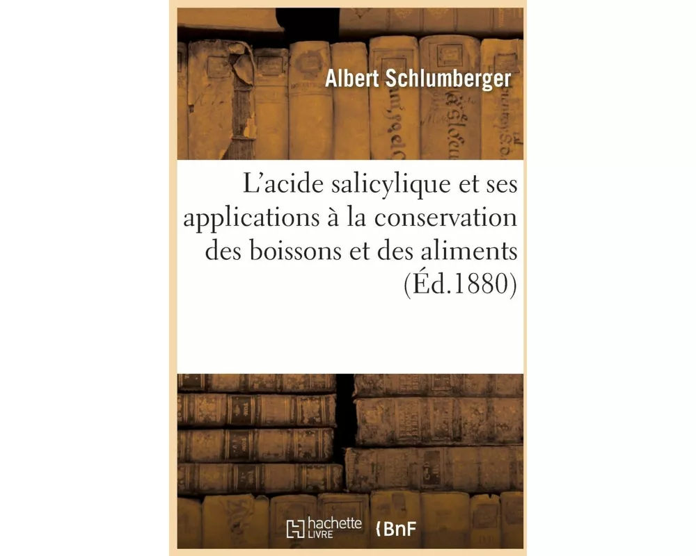 L'acide salicylique et ses applications à la conservation des boissons et des aliments