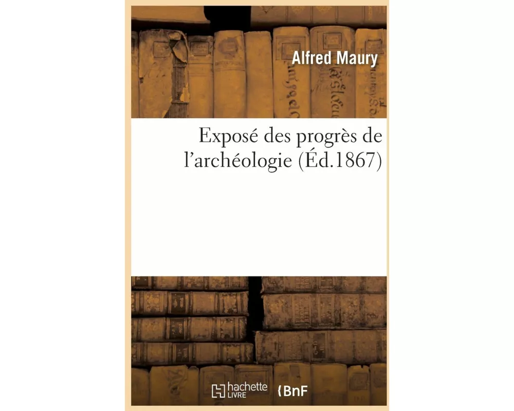 Exposé des progrès de l'archéologie