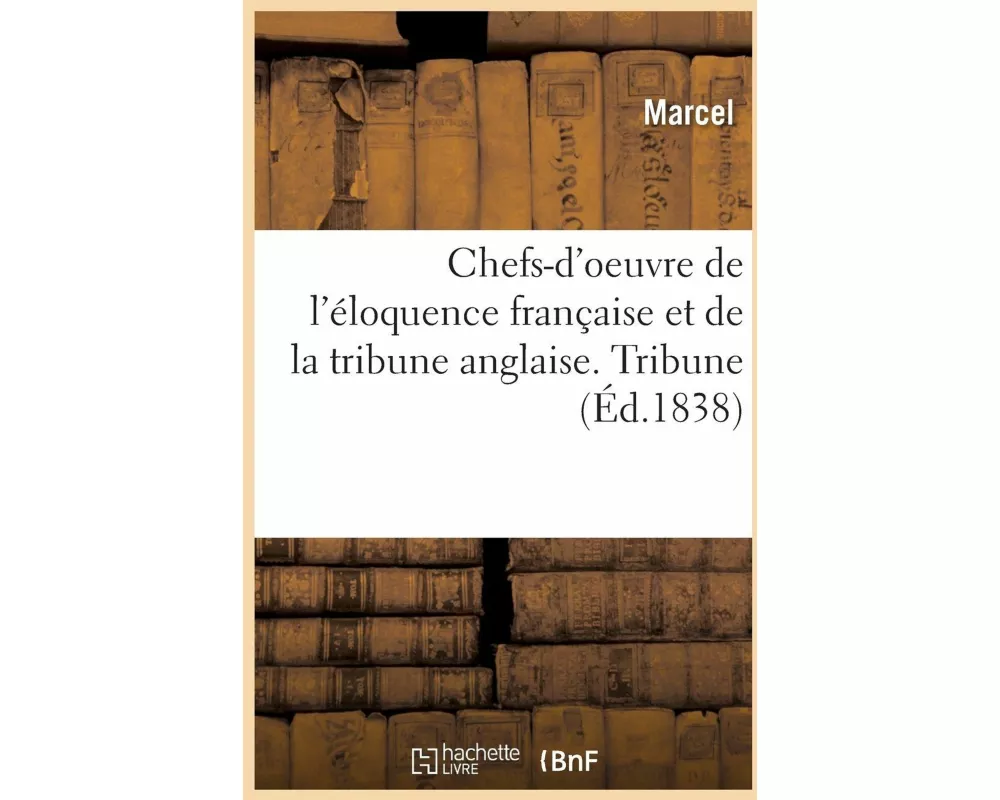 Chefs-d'oeuvre de l'éloquence française et de la tribune anglaise. Tribune