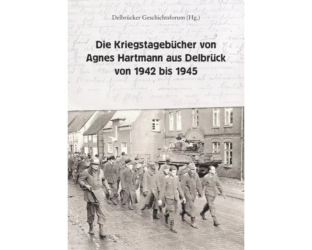 Die Kriegstagebücher von Agnes Hartmann aus Delbrück von 1942 bis 1945