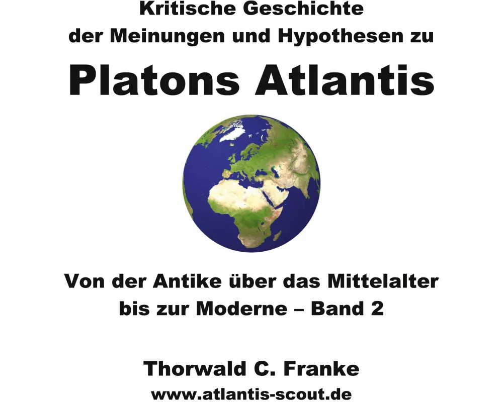 Kritische Geschichte der Meinungen und Hypothesen zu Platons Atlantis - Band 2