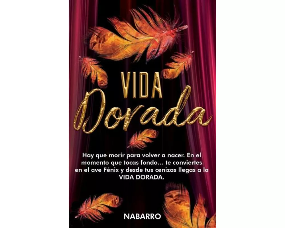 Vida Dorada: Hay que morir para volver a nacer. En el momento que tocas fondo... te conviertes en el ave fénix y desde tus cenizas
