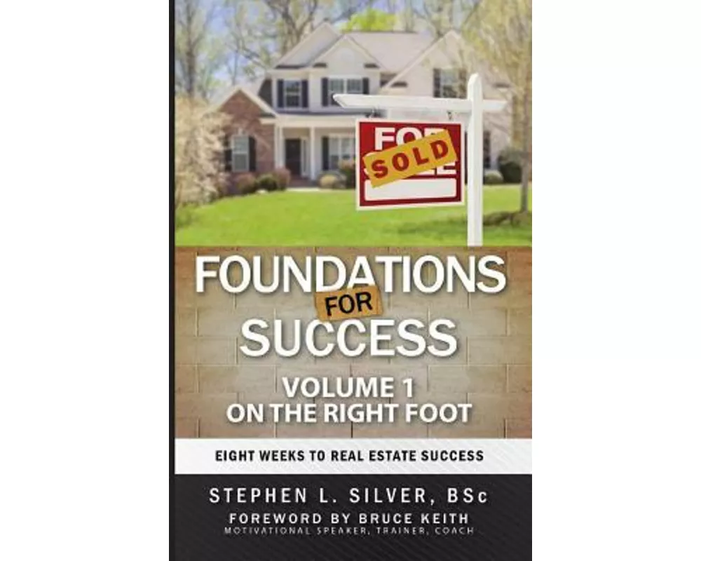 Foundations For Success - On the Right Foot: Eight Weeks to Real Estate Success