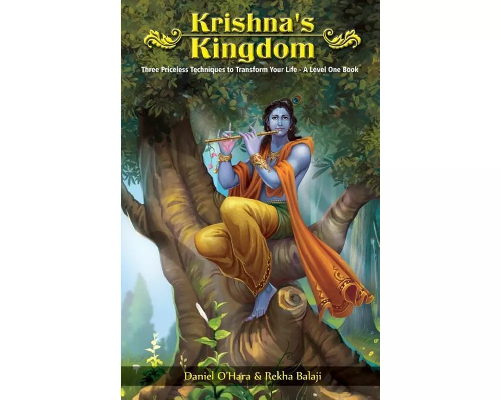 Krishna's Kingdom: Three Priceless Techniques to Improve Your Life