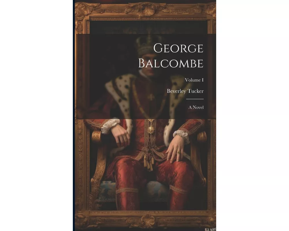 George Balcombe: A Novel; Volume I