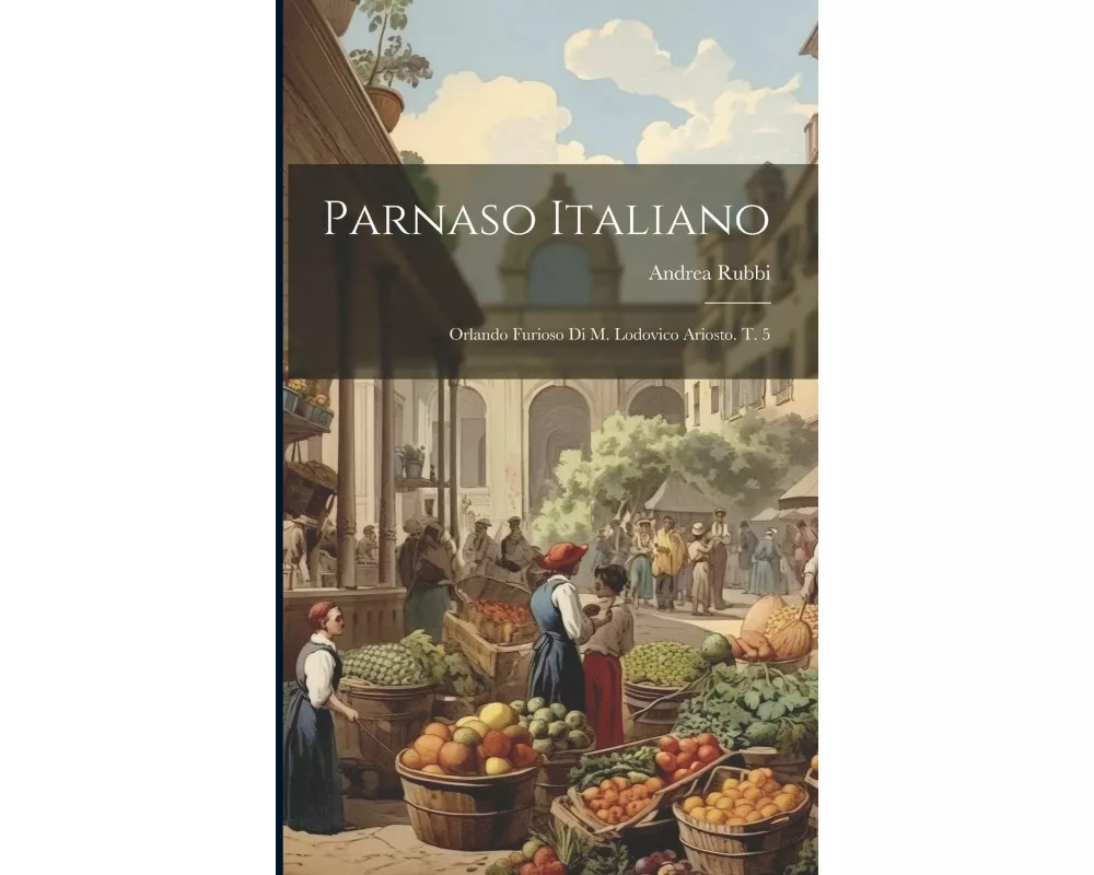 Parnaso Italiano: Orlando Furioso Di M. Lodovico Ariosto. T. 5