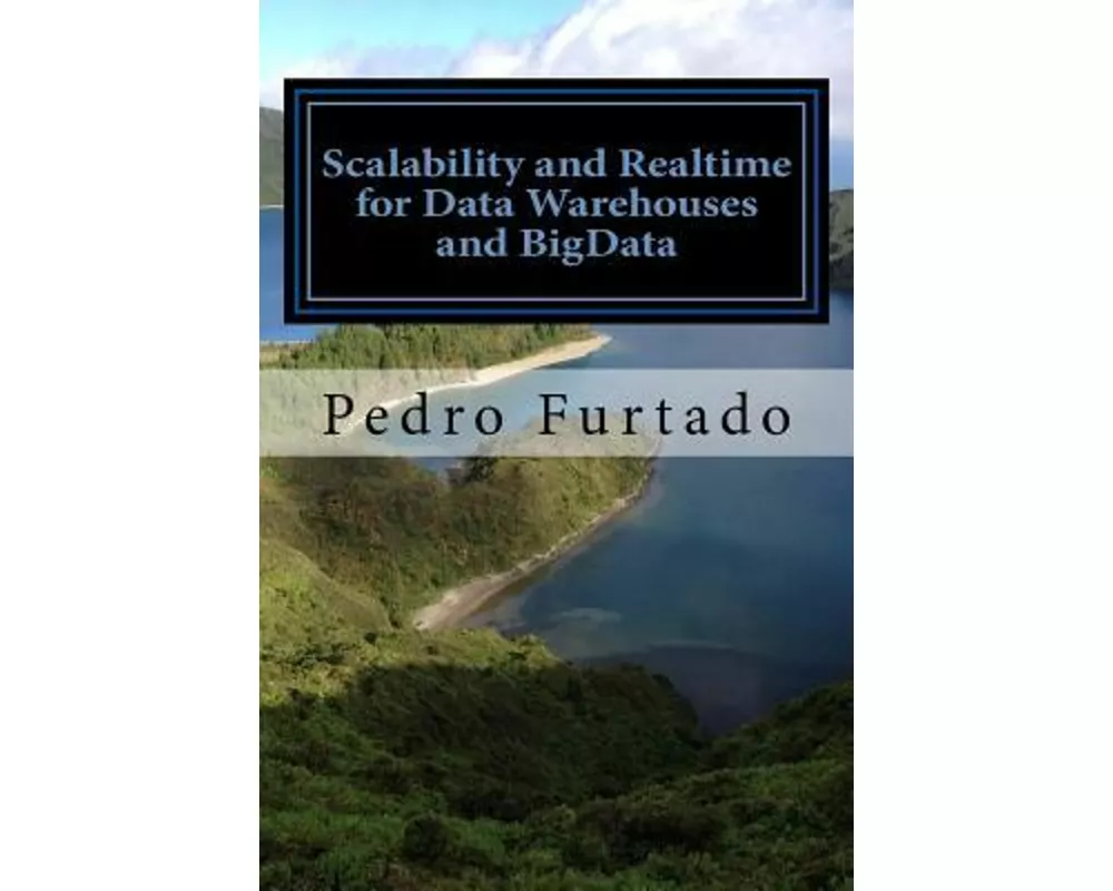 Scalability and Realtime for Data Warehouses and BigData: 2nd Edition