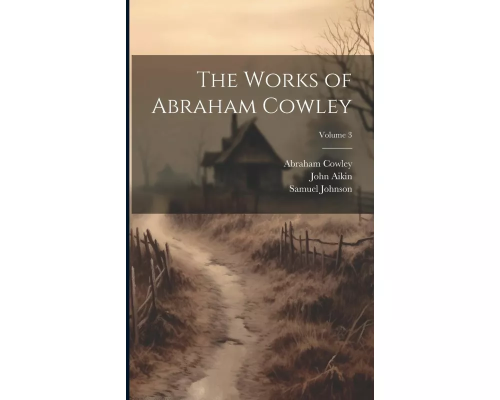 The Works of Abraham Cowley; Volume 3