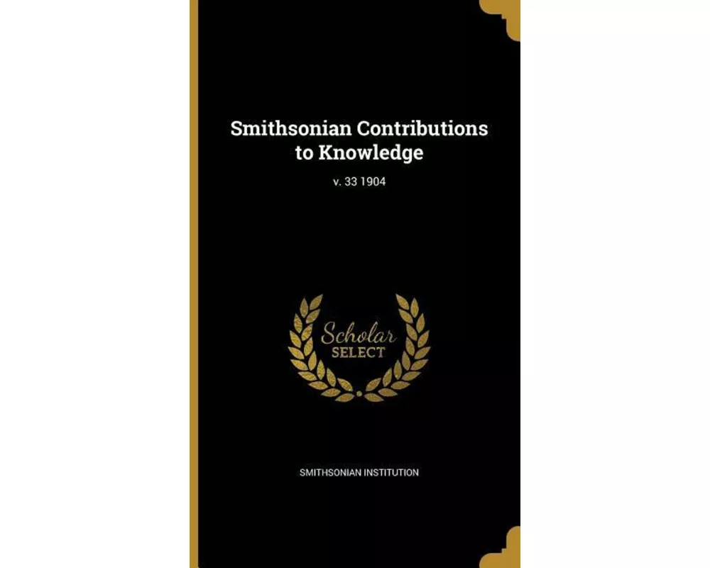 Smithsonian Contributions to Knowledge; v. 33 1904