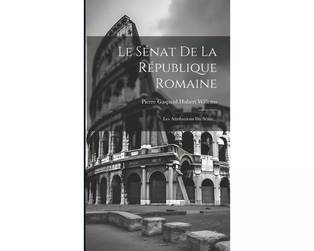 Le Sénat De La République Romaine: Les Attributions Du Sénat