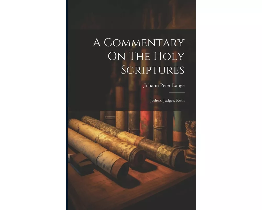 A Commentary On The Holy Scriptures: Joshua, Judges, Ruth