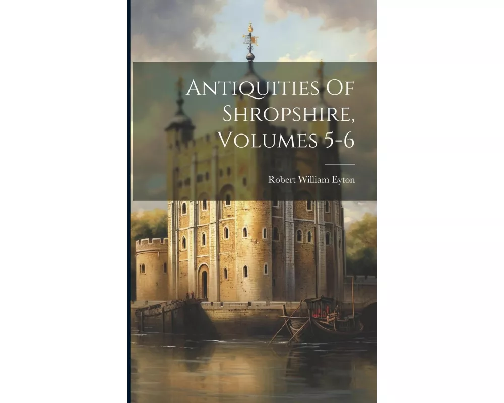 Antiquities Of Shropshire, Volumes 5-6