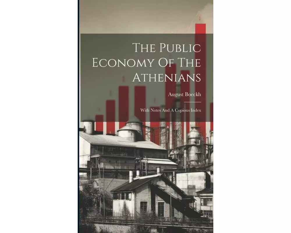 The Public Economy Of The Athenians: With Notes And A Copious Index