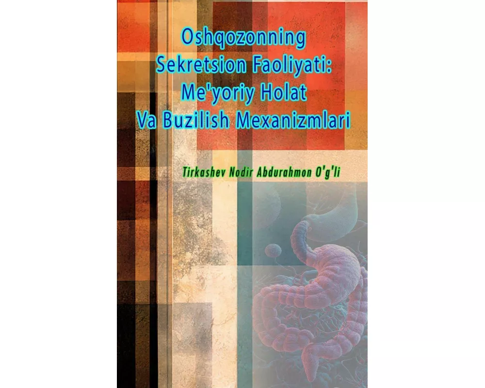 Oshqozonning Sekretsion Faoliyati - Me'yoriy Holat Va Buzilish Mexanizmlari