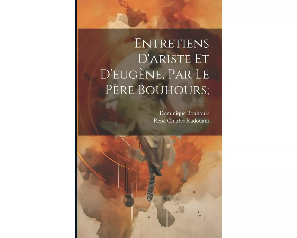 Entretiens D'ariste Et D'eugène, Par Le Père Bouhours