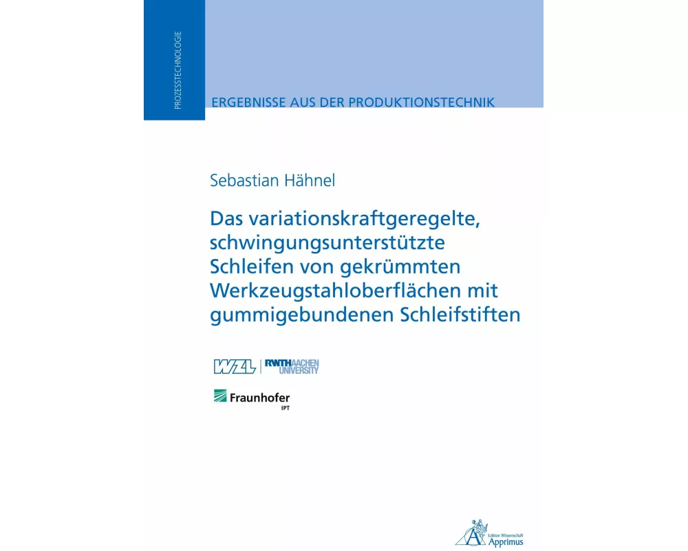 Das variationskraftgeregelte, schwingungsunterstützte Schleifen von gekrümmten Werkzeugstahloberflächen mit gummigebundenen Schleifstiften