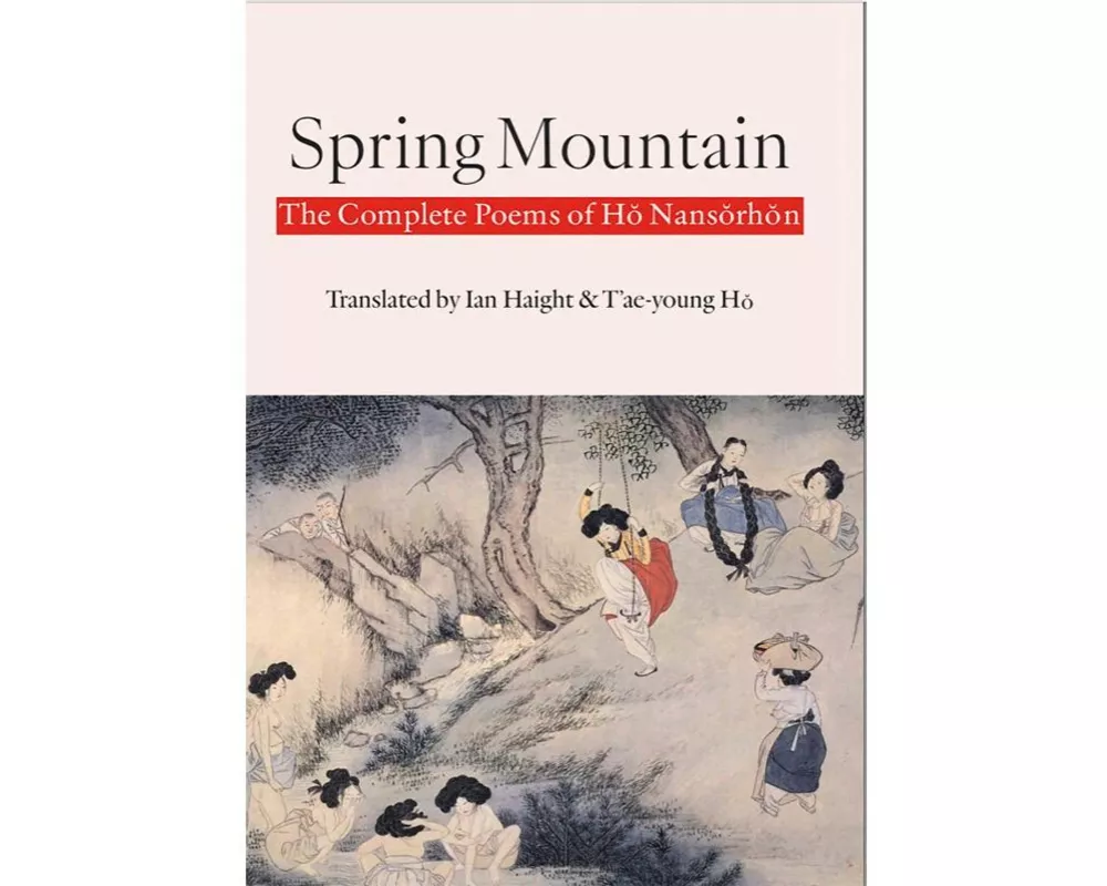Spring Mountain: The Complete Poems of Hŏ Nansŏrhŏn