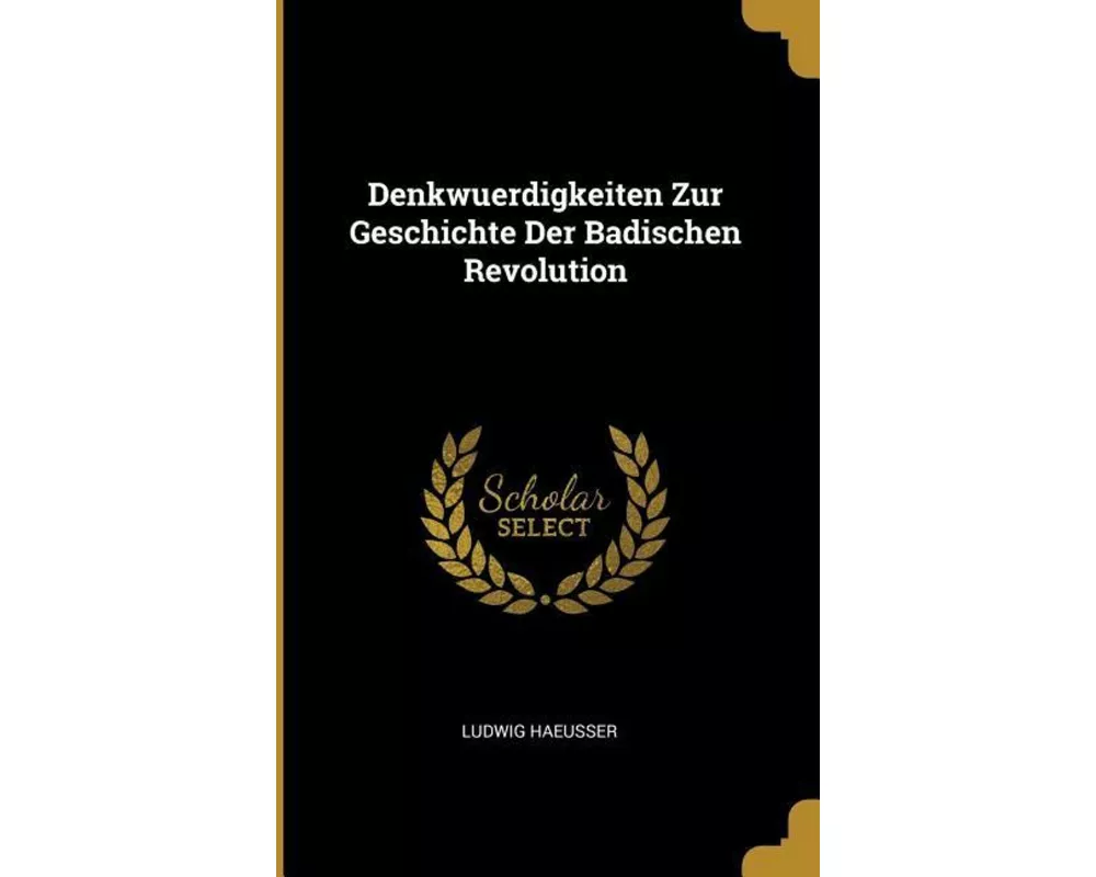 Denkwuerdigkeiten Zur Geschichte Der Badischen Revolution