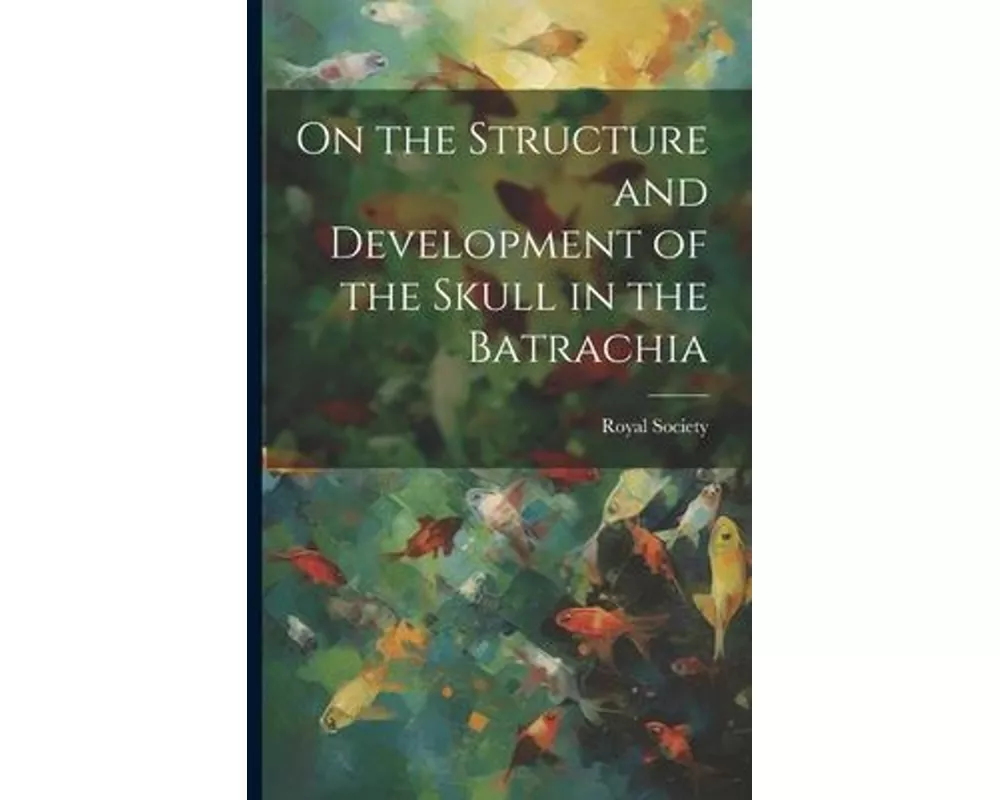 On the Structure and Development of the Skull in the Batrachia