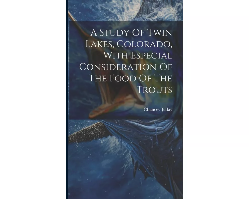 A Study Of Twin Lakes, Colorado, With Especial Consideration Of The Food Of The Trouts