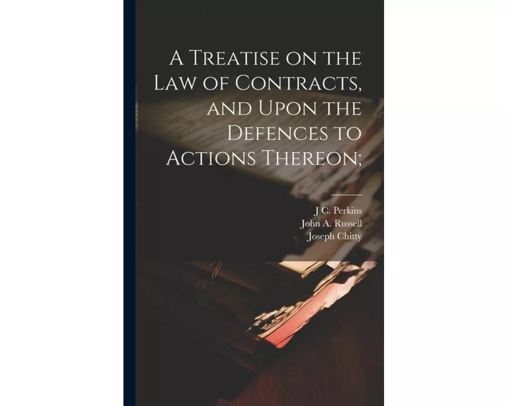 A Treatise on the law of Contracts, and Upon the Defences to Actions Thereon