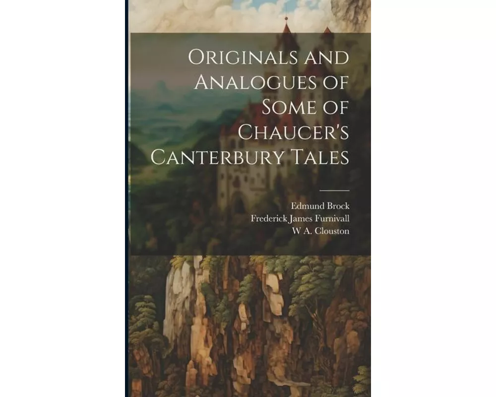 Originals and Analogues of Some of Chaucer's Canterbury Tales